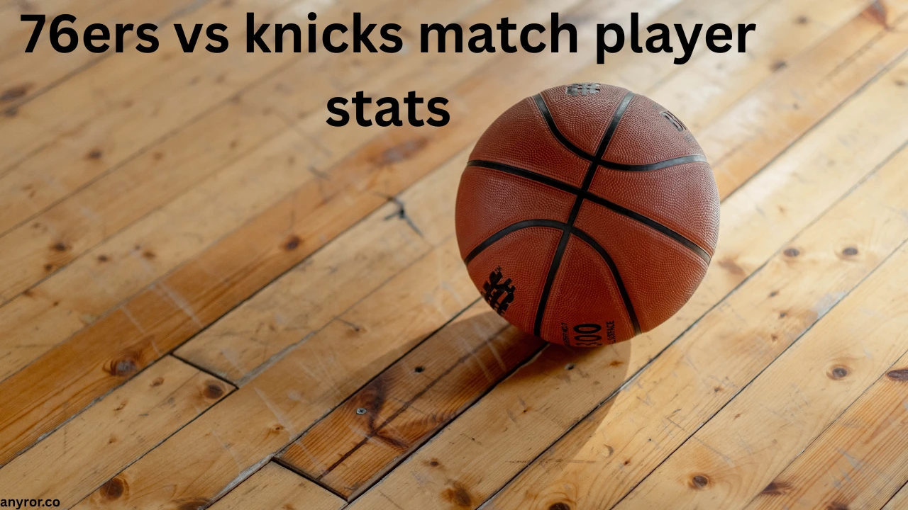 76ers vs knicks match player stats
