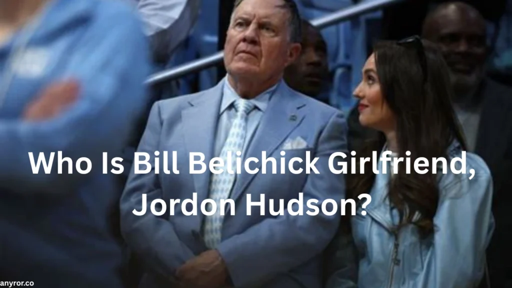 Who Is Bill Belichick Girlfriend, Jordon Hudson