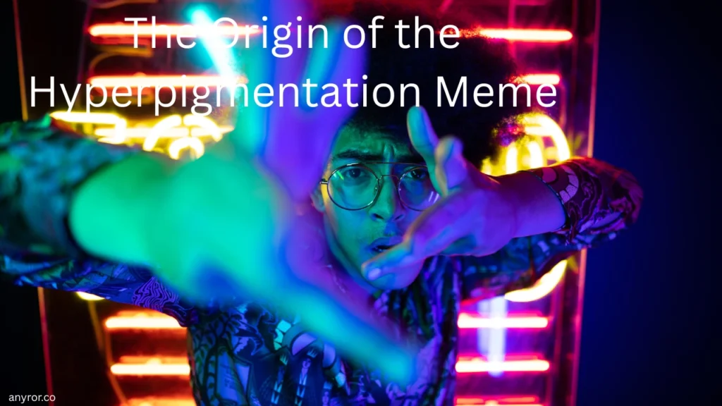 The Origin of the Hyperpigmentation Meme